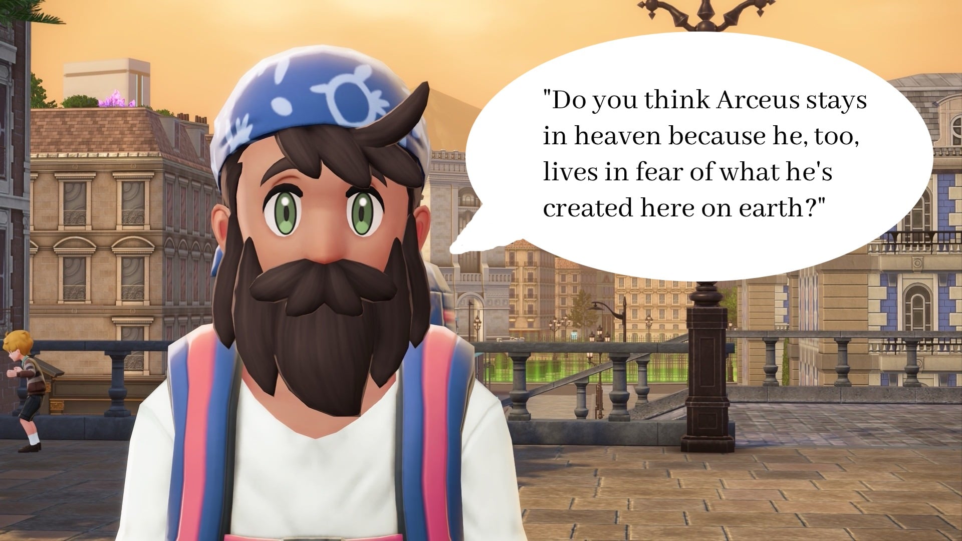 An NPC with a speech bubble that reads "Do you think Arceus stays in heaven because he, too, lives in fear of what he's created here on earth?"