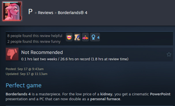 A Steam user review reads: " Borderlands 4 is a masterpiece. For the low price of a kidney, you get a cinematic PowerPoint presentation and a PC that can now double as a personal furnace. "
