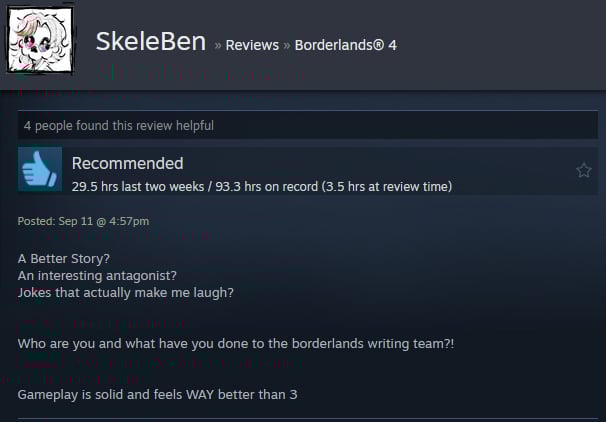 A Steam review reads: "A Better Story? An interesting antagonist? Jokes that actually make me laugh? Who are you and what have you done to the borderlands writing team?! Gameplay is solid and feels WAY better than 3"