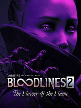 Vampire: The Masquerade – Bloodlines 2 – The Flower & the Flame