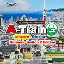 A-Train: All Aboard! Tourism – Nintendo Switch 2 Edition